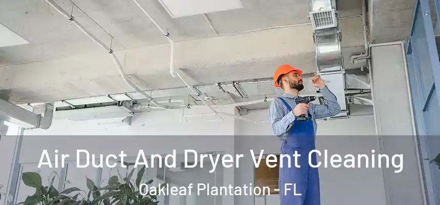 Air Duct And Dryer Vent Cleaning Oakleaf Plantation - FL