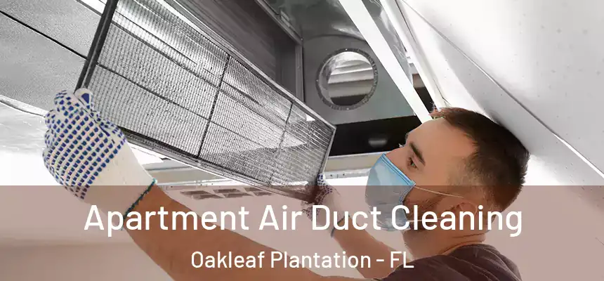 Apartment Air Duct Cleaning Oakleaf Plantation - FL