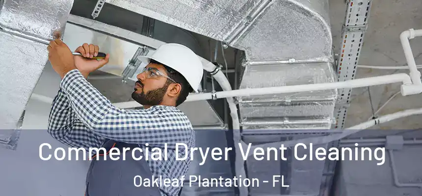 Commercial Dryer Vent Cleaning Oakleaf Plantation - FL