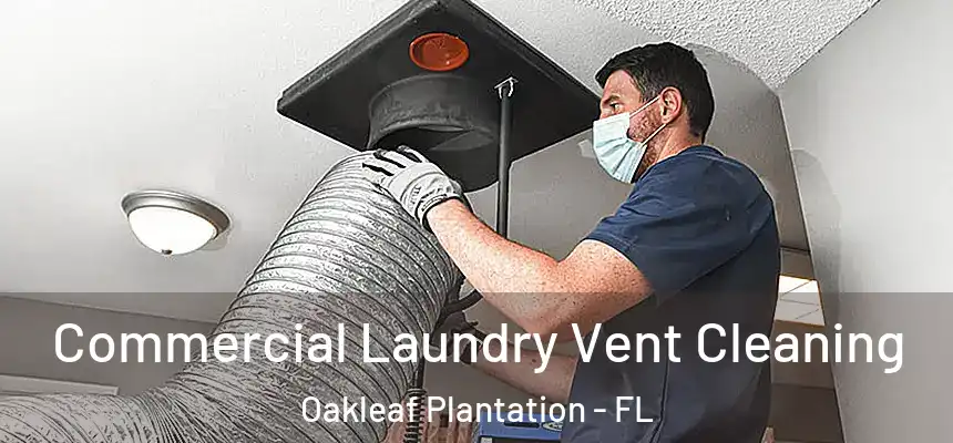 Commercial Laundry Vent Cleaning Oakleaf Plantation - FL