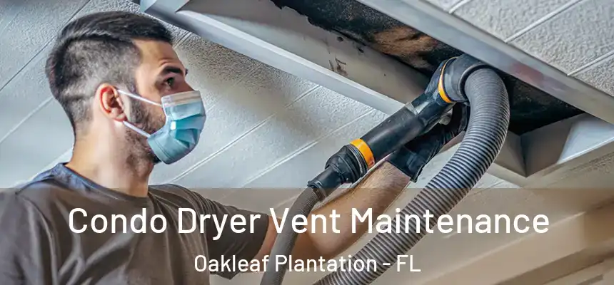 Condo Dryer Vent Maintenance Oakleaf Plantation - FL