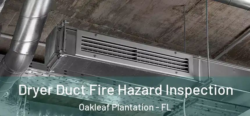 Dryer Duct Fire Hazard Inspection Oakleaf Plantation - FL