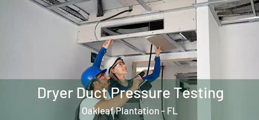 Dryer Duct Pressure Testing Oakleaf Plantation - FL