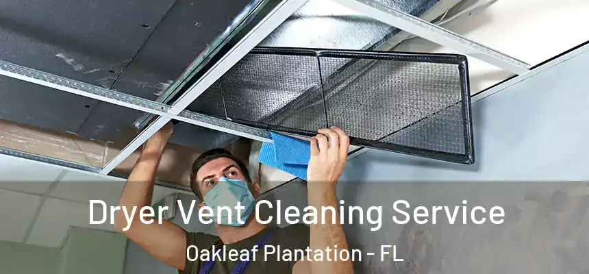 Dryer Vent Cleaning Service Oakleaf Plantation - FL