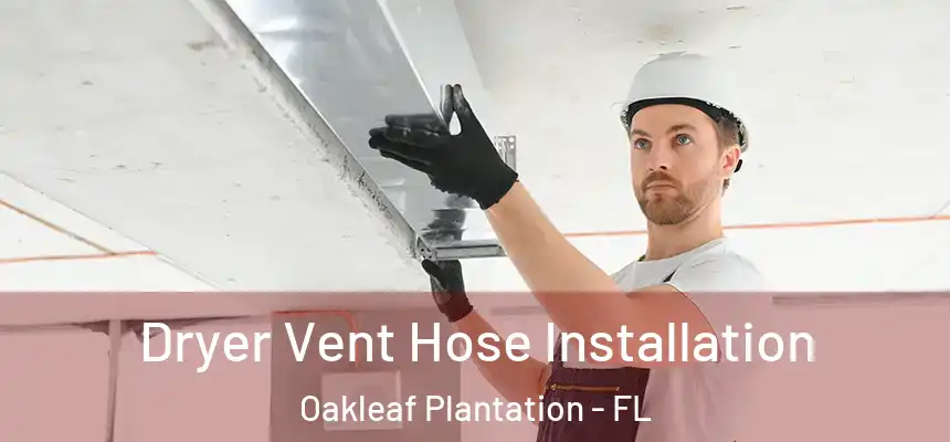Dryer Vent Hose Installation Oakleaf Plantation - FL