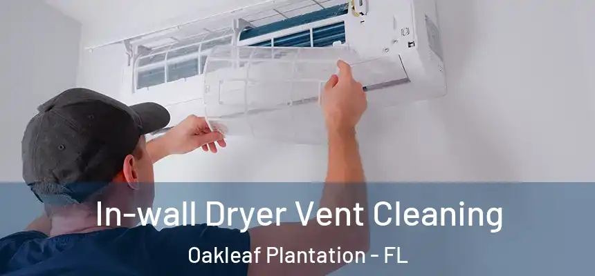 In-wall Dryer Vent Cleaning Oakleaf Plantation - FL