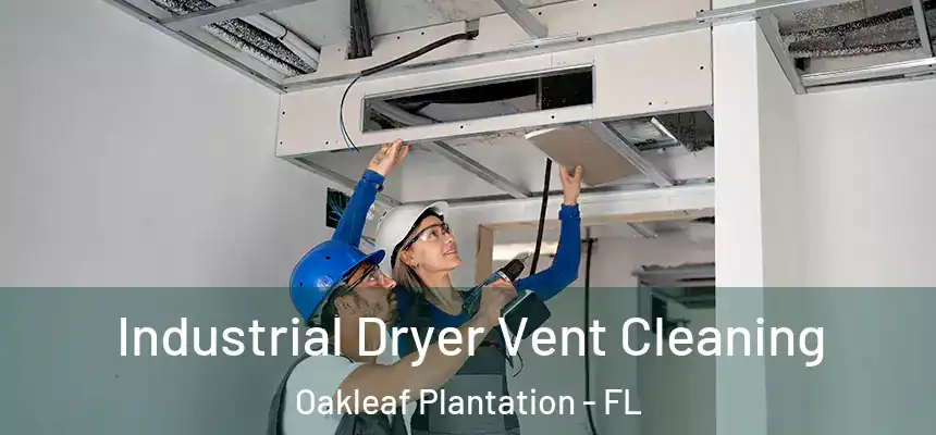 Industrial Dryer Vent Cleaning Oakleaf Plantation - FL