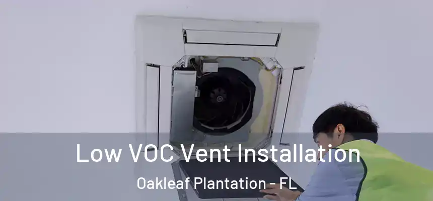Low VOC Vent Installation Oakleaf Plantation - FL