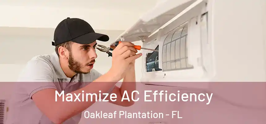 Maximize AC Efficiency Oakleaf Plantation - FL