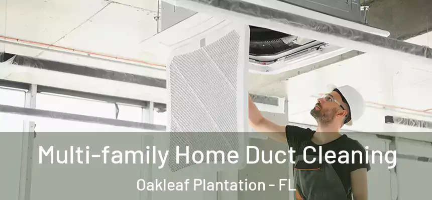 Multi-family Home Duct Cleaning Oakleaf Plantation - FL