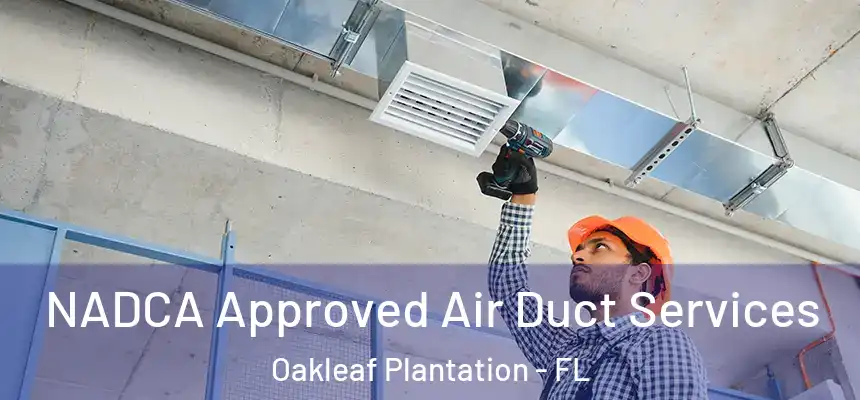 NADCA Approved Air Duct Services Oakleaf Plantation - FL