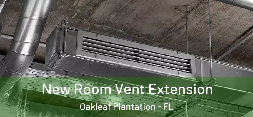 New Room Vent Extension Oakleaf Plantation - FL