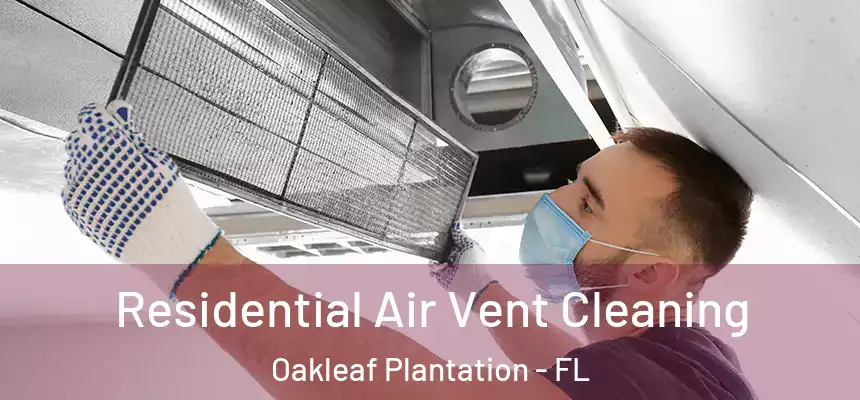 Residential Air Vent Cleaning Oakleaf Plantation - FL
