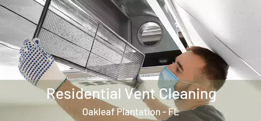 Residential Vent Cleaning Oakleaf Plantation - FL