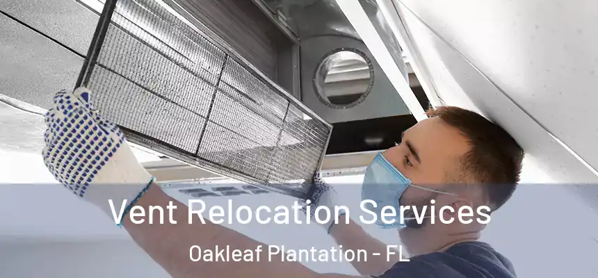 Vent Relocation Services Oakleaf Plantation - FL