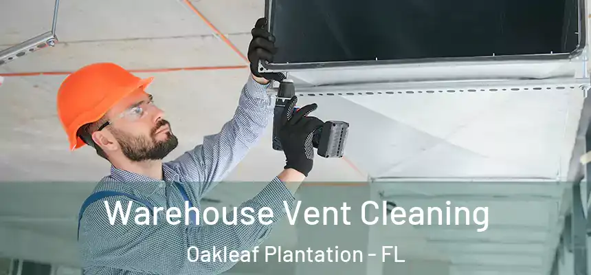 Warehouse Vent Cleaning Oakleaf Plantation - FL